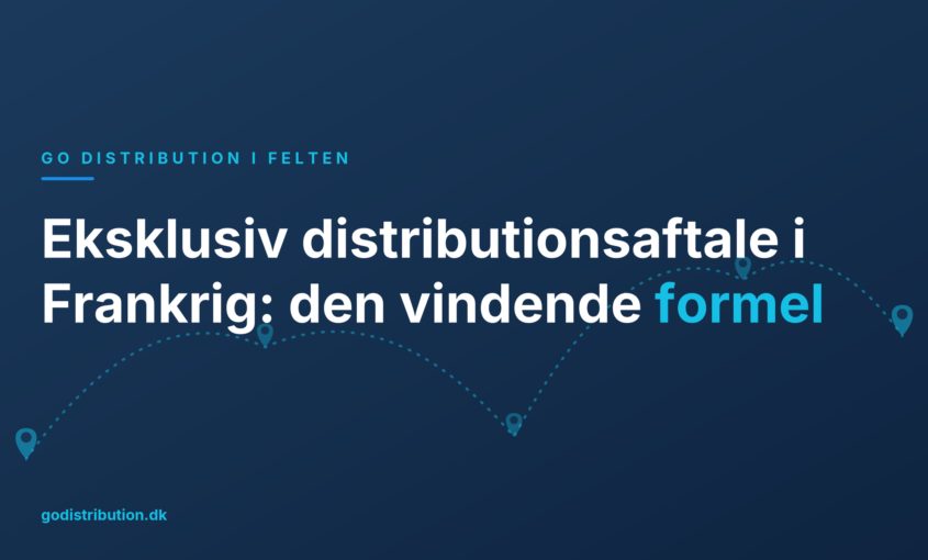 Eksklusiv distributionsaftale i Frankrig: den vindende formel