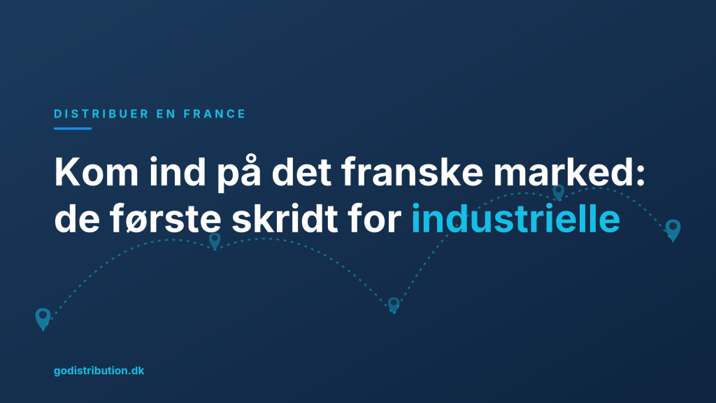 Kom ind på det franske marked: de første skridt for industrielle